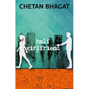 Chetan Bhagat's Half Girlfriend by Chetan Bhagat